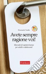 Avete sempre ragione voi! Manuale di sopravvivenza per adulti e adolescenti. E-book. Formato EPUB ebook