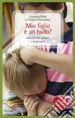 Mio figlio è un bullo? Soluzioni per genitori e insegnanti. E-book. Formato EPUB ebook