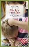 Mio figlio è un bullo? Soluzioni per genitori e insegnanti. E-book. Formato EPUB ebook di Gianluca Daffi