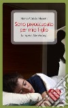 Sono preoccupato per mio figlio. Le risposte dello psicologo. E-book. Formato EPUB ebook