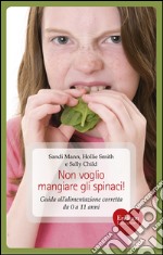 Non voglio mangiare gli spinaci! Guida all'alimentazione corretta per bambini da 0 a 11 anni. E-book. Formato EPUB ebook