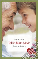 Sei un buon papà? Consigli per diventarlo. E-book. Formato EPUB ebook