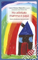 Ho adottato mamma e papà. Storie di adozione internazionale. E-book. Formato EPUB ebook