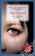 Mamme tristi. Vincere la depressione post-parto. E-book. Formato EPUB ebook