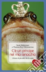 C'è un principe nel mio ranocchio. Ottenere di più dalla vita di coppia. E-book. Formato EPUB ebook