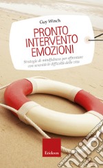 Pronto intervento emozioni. Strategie di mindfulness per affrontare con serenità le difficoltà della vita. E-book. Formato EPUB