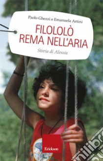 Filololò rema nell'aria. Storia di Alessia. E-book. Formato EPUB ebook di Paolo Ghezzi