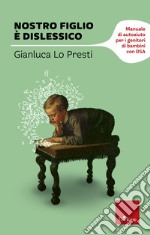 Nostro figlio è dislessico. Manuale di autoaiuto per i genitori di bambini con DSA. E-book. Formato EPUB ebook