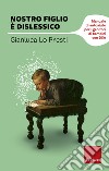 Nostro figlio è dislessico. Manuale di autoaiuto per i genitori di bambini con DSA. E-book. Formato EPUB ebook