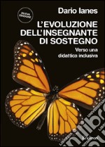 L'evoluzione dell'insegnante di sostegno. NUOVA EDIZIONE. Verso una didattica inclusiva. E-book. Formato EPUB ebook