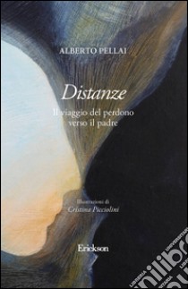 Distanze. Il viaggio del perdono verso il padre. E-book. Formato EPUB ebook di Alberto Pellai