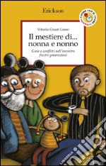 Il mestiere di... nonna e nonno. Gioie e conflitti nell’incontro fra tre generazioni. E-book. Formato EPUB