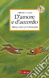 D'amore e d'accordo. Guida psicologica per la vita di coppia. E-book. Formato EPUB ebook di Gabriele Lo Iacono