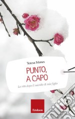 Punto, a capo. La vita dopo il suicidio di mio figlio. E-book. Formato EPUB ebook