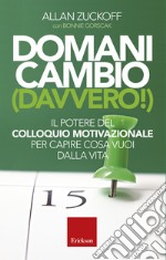 Domani cambio (davvero!). Il potere del Colloquio Motivazionale per capire cosa vuoi dalla vita. E-book. Formato EPUB ebook