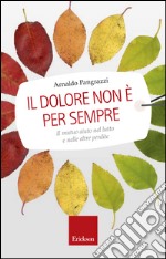 Il dolore non è per sempre. Il mutuo aiuto nel lutto e nelle altre perdite. E-book. Formato EPUB ebook