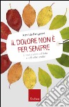 Il dolore non è per sempre. Il mutuo aiuto nel lutto e nelle altre perdite. E-book. Formato EPUB ebook