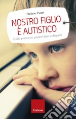 Nostro figlio è autistico. Guida pratica per genitori dopo la diagnosi. E-book. Formato EPUB ebook