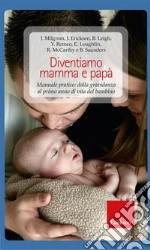 Diventiamo mamma e papà. Manuale pratico: dalla gravidanza al primo anno di vita del bambino. E-book. Formato EPUB ebook