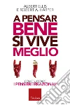 A pensar bene si vive meglio: Come superare i pensieri irrazionali. E-book. Formato EPUB ebook di Albert Ellis