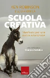 Scuola creativa: Manifesto per una nuova educazione. E-book. Formato EPUB ebook di Ken Robinson