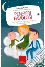 Pensieri favolosi: Come trasformare le emozioni negative in emozioni positive. E-book. Formato EPUB ebook