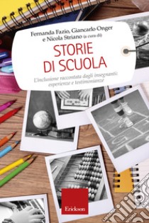 Storie di scuola: L'inclusione raccontata dagli insegnanti: esperienze e testimonianze. E-book. Formato EPUB ebook di Fernanda Fazio