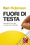 Fuori di testa: Perché la scuola uccide la creatività. E-book. Formato EPUB ebook di Ken Robinson