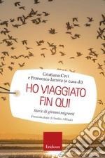 Ho viaggiato fin qui: Storie di giovani migranti. E-book. Formato EPUB ebook