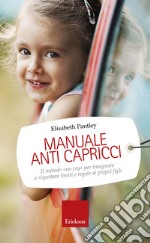 Manuale anti capricci: Il metodo «no cry» per insegnare a rispettare limiti e regole ai propri figli. E-book. Formato EPUB ebook