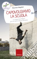 Capovolgiamo la scuola: Le cinque leve Flipnet per un nuovo sistema educativo. E-book. Formato EPUB