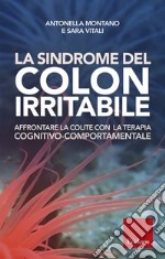 La sindrome del colon irritabile: Affrontare la colite con la terapia cognitivo-comportamentale. E-book. Formato PDF ebook