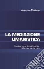 La mediazione umanistica: Un altro sguardo sull’avvenire: dalla violenza alla pace. E-book. Formato EPUB ebook