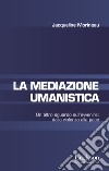 La mediazione umanistica: Un altro sguardo sull’avvenire: dalla violenza alla pace. E-book. Formato EPUB ebook