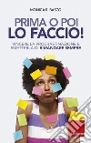 Prima o poi lo faccio: Vincere la procrastinazione e smetterla di rimandare sempre. E-book. Formato PDF ebook