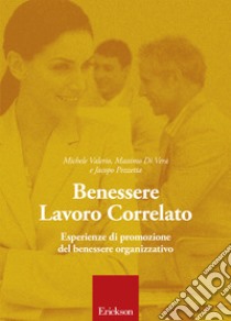 Benessere Lavoro Correlato: Esperienze di promozione del benessere organizzativo. E-book. Formato EPUB ebook di Michele Valerio