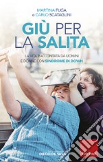 Giù per la salita: La vita raccontata da uomini e donne con Sindrome di Down. E-book. Formato EPUB ebook