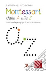 Montessori dalla A alla Z: Lessico della pedagogia di Maria Montessori. E-book. Formato EPUB ebook