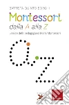 Montessori dalla A alla Z: Lessico della pedagogia di Maria Montessori. E-book. Formato EPUB ebook di Battista Quinto Borghi