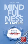 Mindfulness al lavoro: Piccolo manuale di sopravvivenza allo stress. E-book. Formato EPUB ebook di STEPHEN MCKENZIE