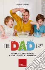 The Dad Lab: 40 giochi scientifici facili e veloci per tutta la famiglia. E-book. Formato PDF