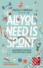 All you need is sport: Agonismo sociale e felicità inclusiva. E-book. Formato EPUB ebook