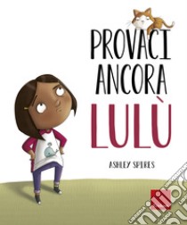 Provaci ancora Lulù. E-book. Formato PDF ebook di Ashley Spires