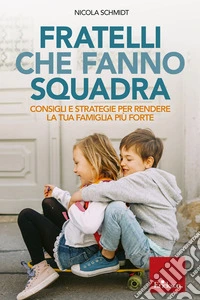 Fratelli che fanno squadra: Consigli e strategie per rendere la tua famiglia più forte. E-book. Formato EPUB ebook
