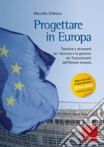 Progettare in europa: Tecniche e strumenti per l'accesso e la gestione di finanziamenti dell'Unione europea - AGGIORNATO ALLA PROGRAMMAZIONE 2014-2020 (GUUE del 20.12.2013). E-book. Formato PDF