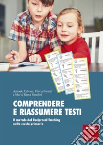 Comprendere e riassumere testi: Il metodo del Reciprocal Teaching nella scuola primaria. E-book. Formato PDF ebook di Antonio Calvani