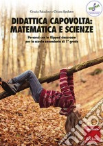 Didattica capovolta: Matematica e scienze: Percorsi con la flipped classroom per la scuola secondaria di 1° grado. E-book. Formato PDF ebook