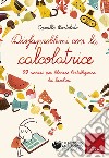 Disfaproblemi con la calcolatrice: 99 esercizi per liberare l'intelligenza dei bambini. E-book. Formato PDF ebook