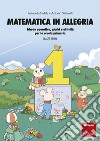 Matematica in allegria - Classe prima: Schede operative, giochi e attività per la scuola primaria. E-book. Formato PDF ebook