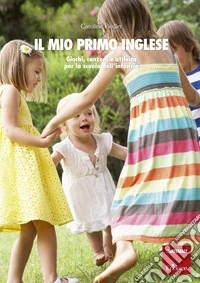 il mio primo inglese: Giochi, canzoni e attività per la scuola dell'infanzia. E-book. Formato PDF ebook